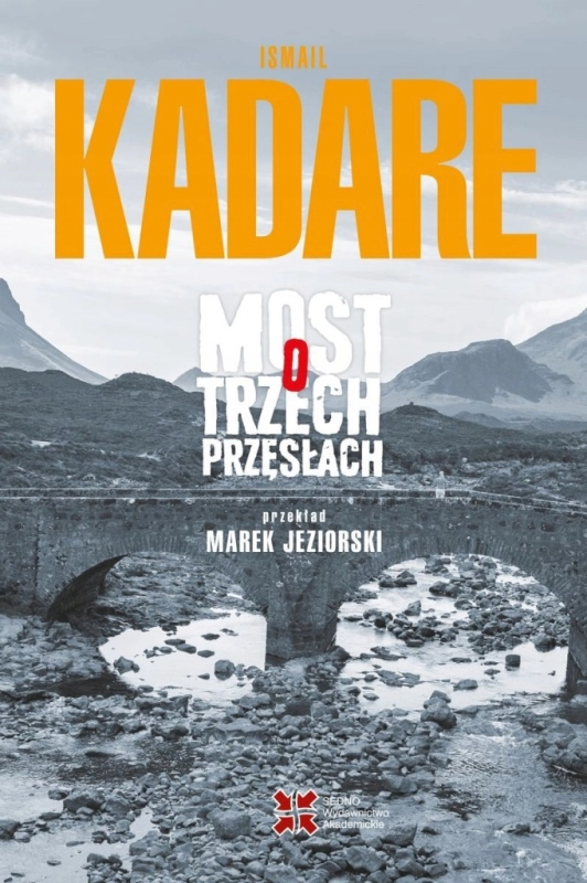 MOST O TRZECH PRZĘSŁACH ISMAIL KADARE