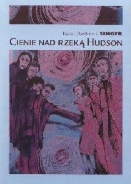 CIENIE NAD RZEKĄ HUDSON ISAAC BASHEVIS SINGER