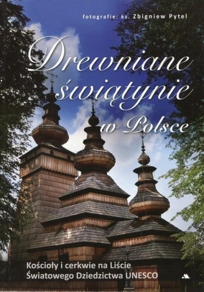 DREWNIANE ŚWIĄTYNIE W POLSCE KOŚCIOŁY CERKWIE MONIKA KAROLCZUK