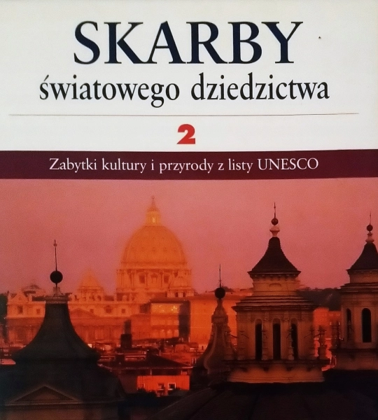 SKARBY ŚWIATOWEGO DZIEDZICTWA ZABYTKI KULTURY UNESCO TOM 2
