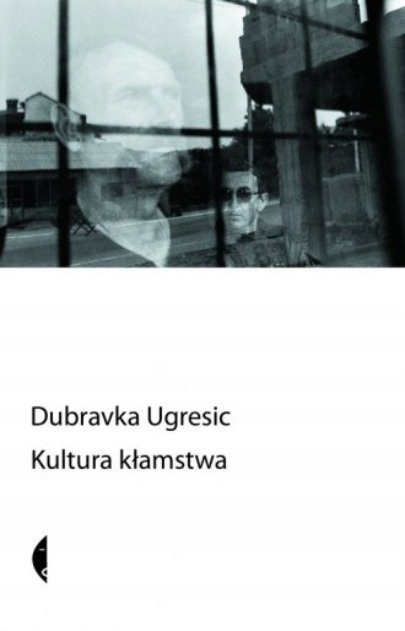 KULTURA KŁAMSTWA DUBRAVKA UGRESIC CHORWACJA