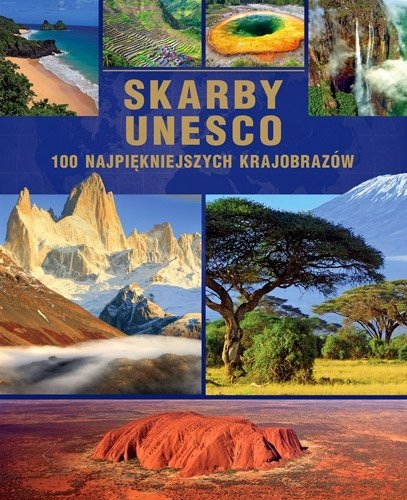 SKARBY UNESCO 100 NAJPIĘKNIEJSZYCH KRAJOBRAZÓW
