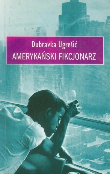 AMERYKAŃSKI FIKCJONARZ DUBRAVKA UGRESIC CHORWACJA
