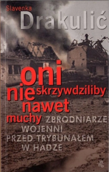 ONI NIE SKRZYWDZILIBY NAWET MUCHY ZBRODNIARZE WOJENNI PRZED TRYBUNAŁEM