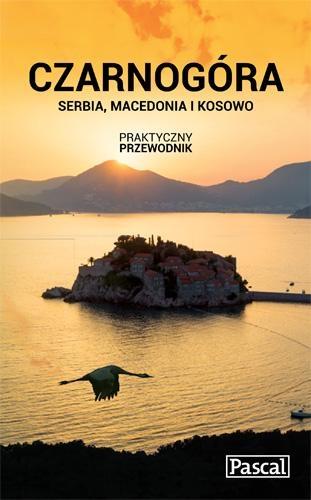 CZARNOGÓRA SERBIA MACEDONIA I KOSOWO PRAKTYCZNY PRZEWODNIK