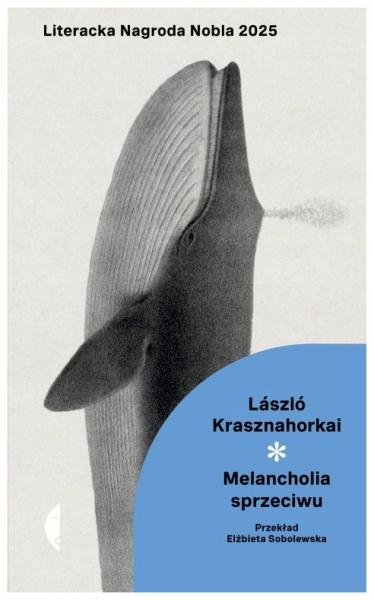 MELANCHOLIA SPRZECIWU LÁSZLÓ KRASZNAHORKAI WĘGRY NOBEL 2025