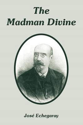 THE MADMAN DIVINE JOSE ECHEGARAY HISZPANIA NOBEL 1904