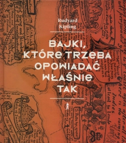 BAJKI KTÓRE TRZEBA OPOWIADAĆ WŁAŚNIE TAK RUDYARD KIPLING ANGLIA NOBEL 1907