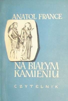 NA BIAŁYM KAMIENIU ANATOL FRANCE
