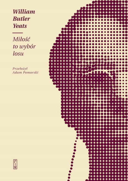MIŁOŚĆ TO WYBÓR LOSU WILLIAM BUTLER YEATS