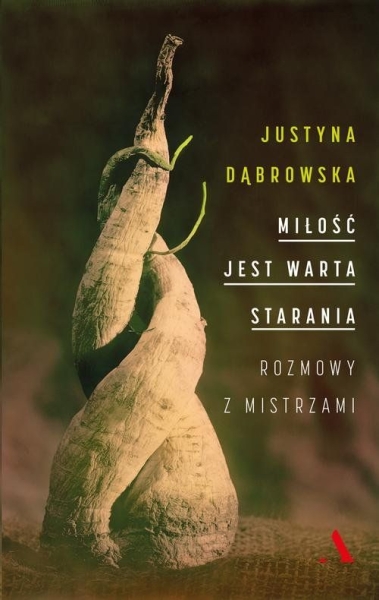MIŁOŚĆ JEST WARTA STARANIA ROZMOWY Z MISTRZAMI