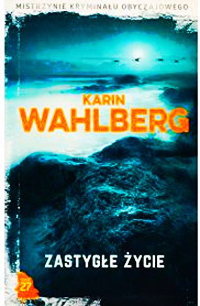 ZASTYGŁE ŻYCIE KARIN WAHLBERG 475 STRON 