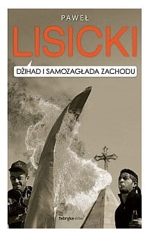 DŻIHAD I SAMOZAGŁADA ZACHODU PAWEŁ LISICKI NOWA 