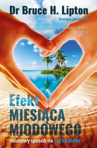 EFEKT MIESIĄCA MIODOWEGO  BRUCE H. LIPTON 