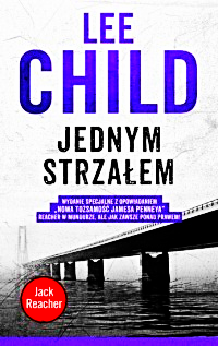 JEDNYM STRZAŁEM LEE CHILD NOWA 474 STRON REACHER 