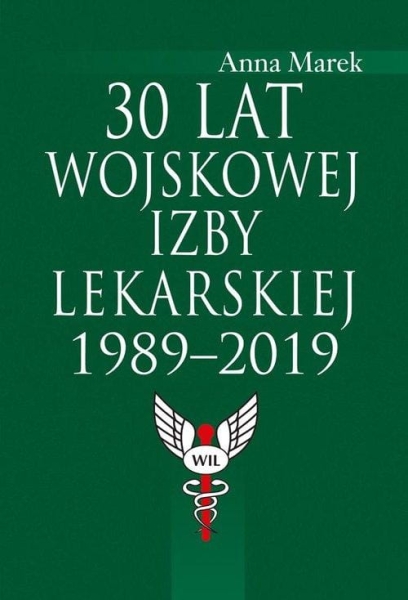 30 LAT WOJSKOWEJ IZBY LEKARSKIEJ 1989-2019 MAREK ANNA