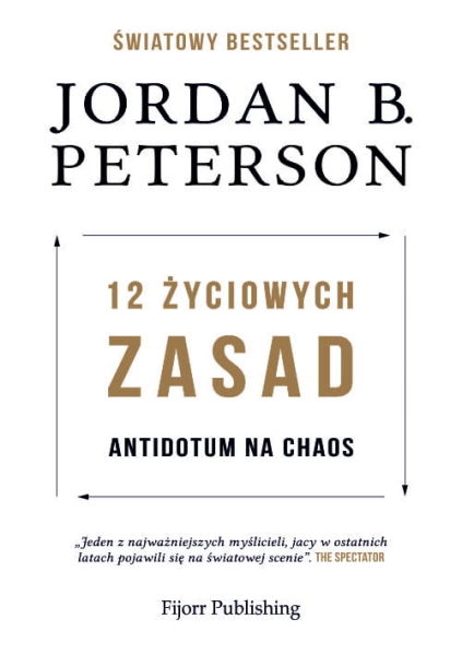 12 ŻYCIOWYCH ZASAD ANTIDOTUM NA CHAOS J B PETERSON