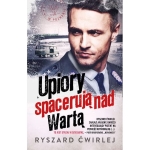UPIORY SPACERUJĄ NAD WARTĄ RYSZARD ĆWIRLEJ