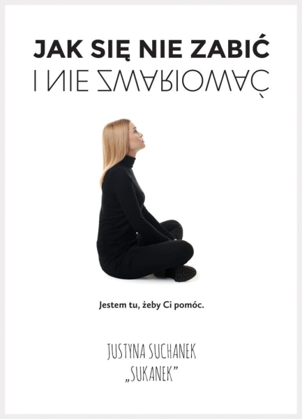 JAK SIĘ NIE ZABIĆ I NIE ZWARIOWAĆ JUSTYNA SUCHANEK