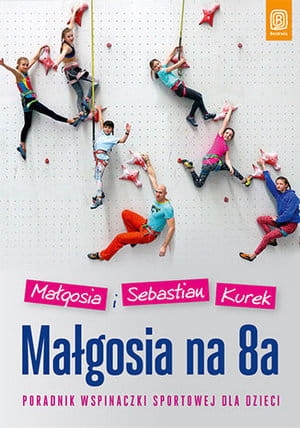 MAŁGOSIA NA 8A PORADNIK WSPINACZKI SPORTOWEJ DLA DZIECI