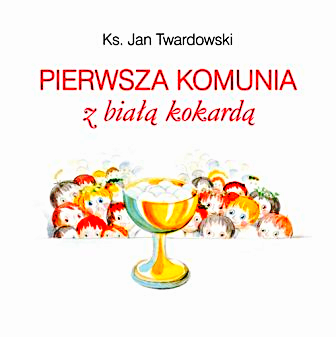 PIERWSZA KOMUNIA Z BIAŁĄ KOKARDA KS JAN TWARDOWSKI TWARDA 