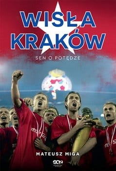 WISŁA KRAKÓW SEN O POTĘDZE MATEUSZ  MIGA NOWA