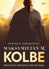 MAKSYMILIAN M KOLBE BIOGRAFIA  TOMASZ TERLIKOWSKI NOWA PEŁNE 660 STRON 
