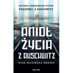 ANIOŁ ŻYCIA Z AUSCHWITZ NINA MAJEWSKA BROWN