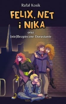 FELIX NET I NIKA ( NIE)BEZPIECZNE DORASTANIE  RAFAŁ KOSIK NOWA 