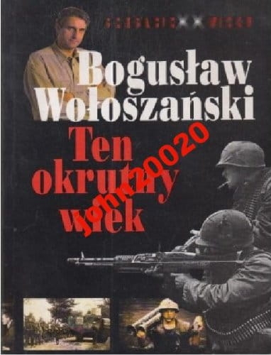 TEN OKRUTNY WIEK.BOGUSŁAW WOŁOSZAŃSKI.