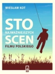 STO NAJWAŻNIEJSZYCH SCEN FILMU POLSKIEGO W KOT KINEMATOGRAFIA POLSKA