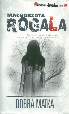 DOBRA MATKA MAŁGORZATA ROGALA ŚLADAMI ZBRODNI 