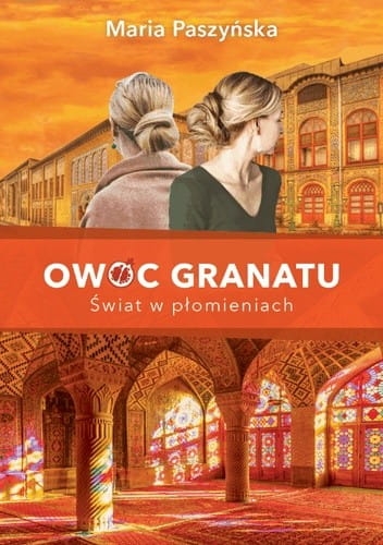 OWOC GRANATU ŚWIAT W PŁOMIENIACH MARIA PASZYŃSKA