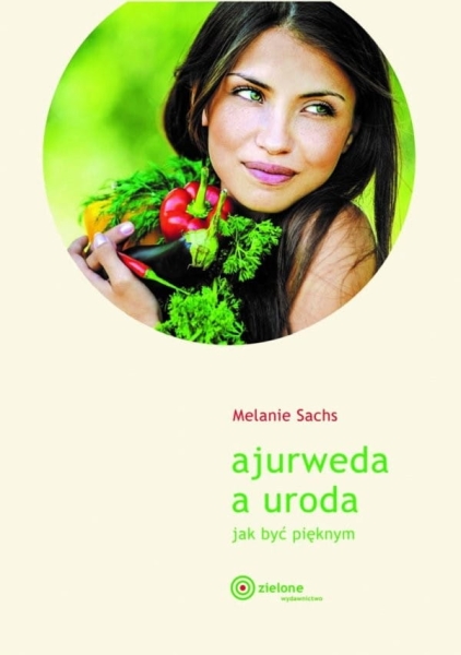 AJURWEDA A URODA JAK BYĆ PIĘKNYM MELANIE SACHS