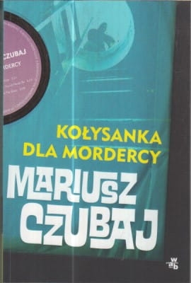 KOŁYSANKA DLA MORDERCY.MARIUSZ CZUBAJ.NOWA