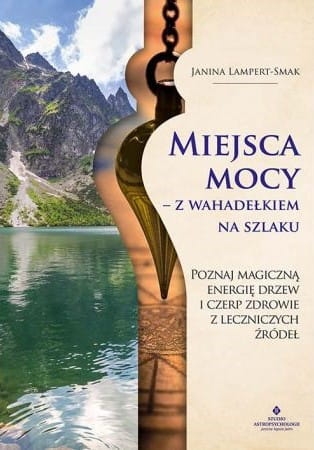 MIEJSCA MOCY Z WAHADEŁKIEM NA SZLAKU LAMPERT SMAK