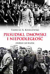 PIŁSUDSKI DMOWSKI NIEPODLEGŁOŚĆ TADEUSZ A KISIELEWSKI 304 STRONY