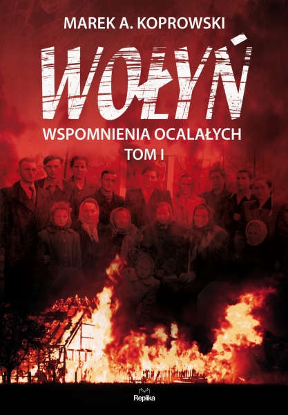 WOŁYŃ 1 WSPOMNIENIA OCALAŁYCH MAREK A KOPROWSKI 