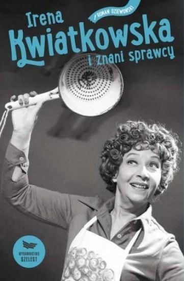 IRENA KWIATKOWSKA I ZNANI SPRAWCY DZIEWOŃSKI
