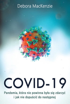 COVID-19 PANDEMIA KTÓRA NIE POWINNA BYŁA SIĘ ZDARZYĆ 