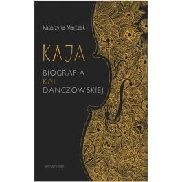 BIOGRAFIA KAI DANCZOWSKIEJ K. MARCZAK
