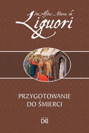 PRZYGOTOWANIE DO ŚMIERCI ŚW. ALFONS LIGUORI