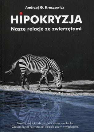 HIPOKRYZJA NASZE RELACJE ZE ZWIERZĘTAMI 