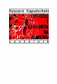 CHRYSTUS Z KARABINEM NA RAMIENIU RYSZARD KAPUSCIŃSKI  TWARDA 