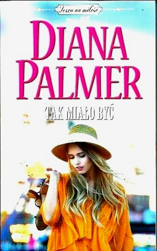 TAK MIAŁO BYĆ DIANA PALMER 