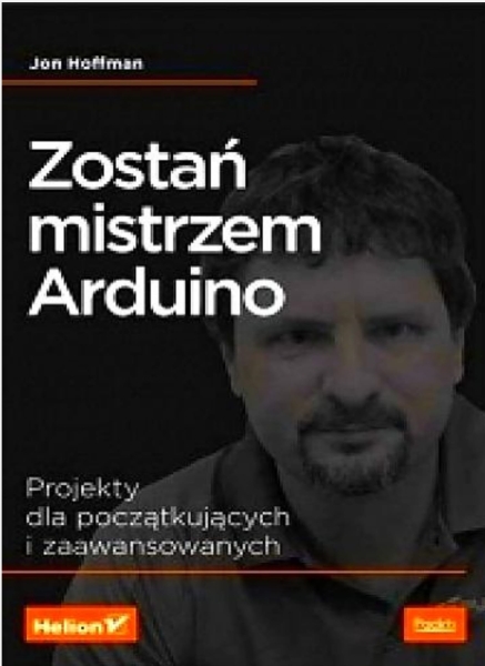 ZOSTAŃ MISTRZEM ARDUINO PROJEKTY DLA POCZĄTKUJĄCYCH I ZAAWANSOWANYCH 