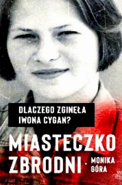 MIASTECZKO ZBRODNI  DLACZEGO ZGINĘŁA IWONA CYGAN  M GÓRA 