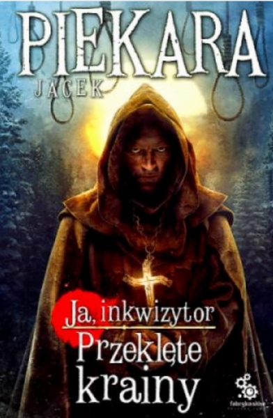 JA INKWIZYTOR PRZEKLĘTE KRAINY JACEK PIEKARA 