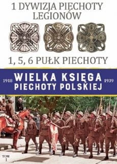 WIELKA KSIĘGA PIECHOTY POLSKIEJ  1918-1939 TOM 1 