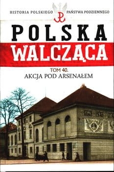 POLSKA WALCZĄCA  40 AKCJA POD ARSENAŁEM
